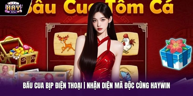Bầu Cua Bịp Điện Thoại | Nhận Diện Mã Độc Cùng HAYWIN