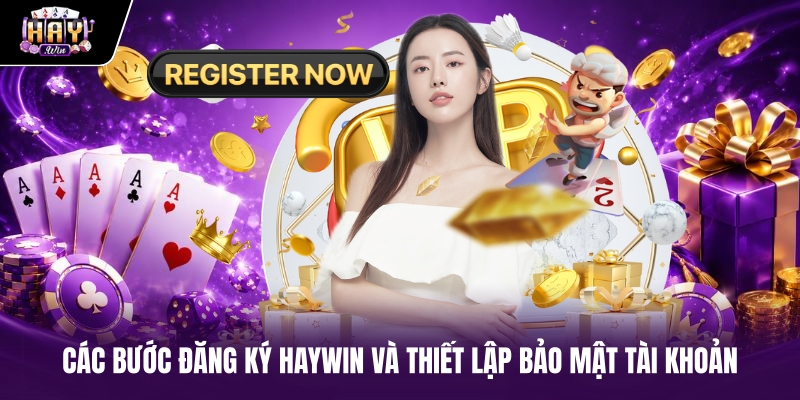 Các bước đăng ký Haywin và thiết lập bảo mật tài khoản