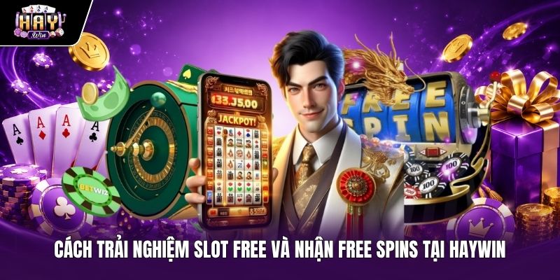 Thao tác nhận vòng quay miễn phí trải nghiệm Slot free Haywin