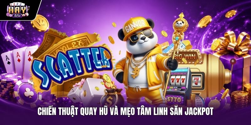 Kinh nghiệm thực chiến và mẹo săn Jackpot Nổ hũ thần tài