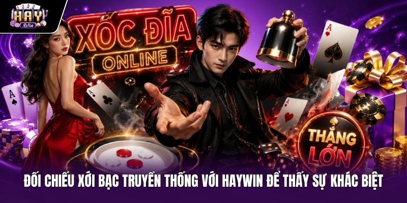 Bảng so sánh chi tiết xóc đĩa offline và nền tảng Haywin
