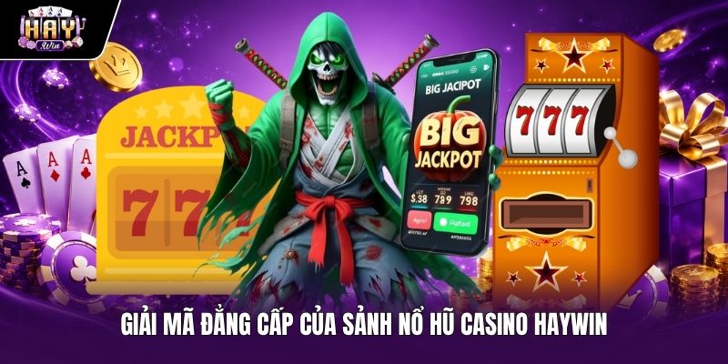 Đẳng cấp công nghệ sảnh nổ hũ casino HAYWIN