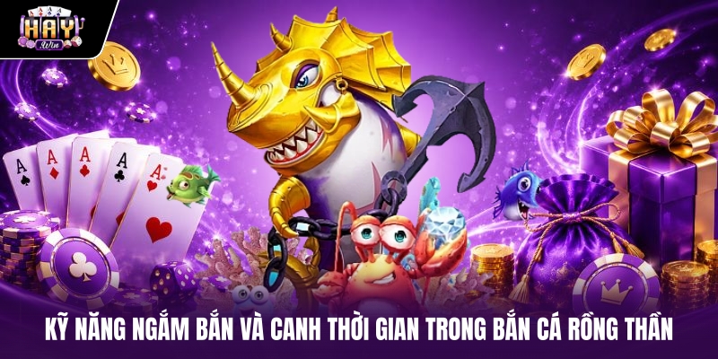 Kỹ năng ngắm bắn và canh thời gian trong Bắn cá Rồng Thần