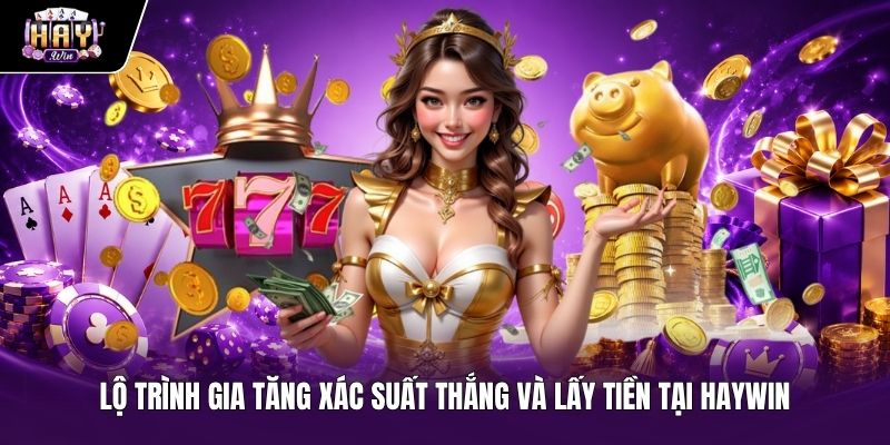 Chiến thuật đặt cược và rút tiền khi chơi Slot hot Haywin