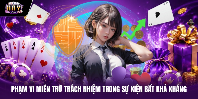 Phạm vi miễn trừ trách nhiệm trong sự kiện bất khả kháng Phạm vi miễn trừ trách nhiệm trong sự kiện bất khả kháng