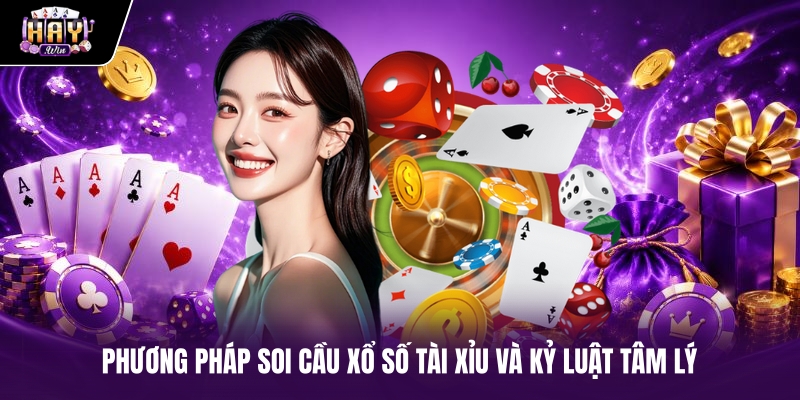 Phương pháp soi cầu xổ số tài xỉu và kỷ luật tâm lý