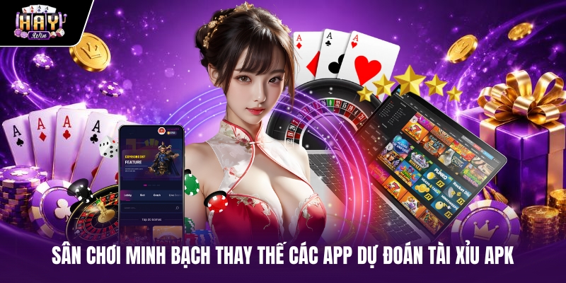 Sân chơi minh bạch thay thế các app dự đoán tài xỉu APK