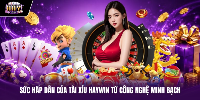 Sức hấp dẫn của Tài xỉu haywin từ công nghệ minh bạch