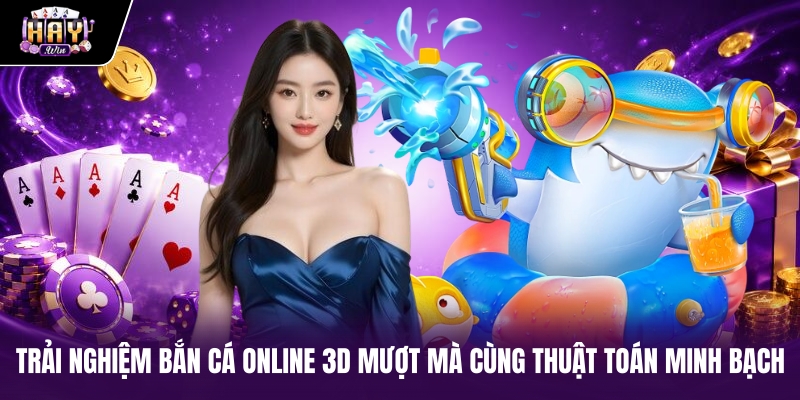 Trải nghiệm bắn cá online 3D mượt mà cùng thuật toán minh bạch