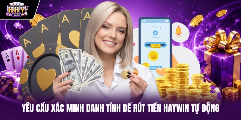 Yêu cầu xác minh danh tính để Rút Tiền haywin tự động